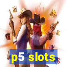 p5 slots